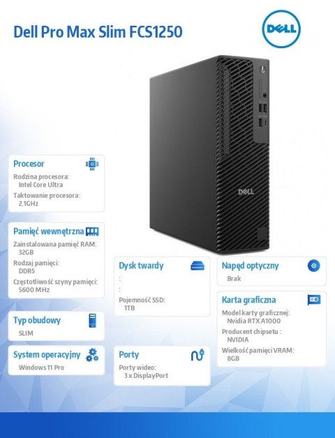 Komputer Dell Pro Max Slim FCS1250 Win11Pro U7 265U/32GB/1TB SSD/NVIDIA RTX A1000 8GB/Wireless Kb & Mouse/360W/vPro/3Y ProSuppor