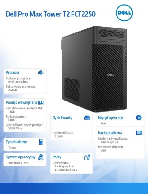 Komputer Dell Pro Max Tower T2 FCT2250 Win11Pro U7 265/16GB/512GB/Integrated/No Wifi/Wireless Kb & Mouse/vPro/3Y ProSupport Komputer Dell Pro Max Tower T2 FCT2250 Win11Pro U7 265/16GB/512GB/Integrated/No Wifi/Wireless Kb & Mouse/vPro/3Y ProSupport